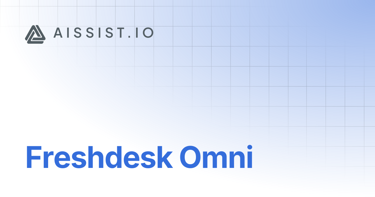 Freshdesk Omni | Aissist.io